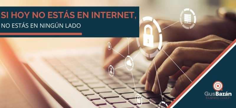 Si hoy no estás en internet, no estás en ningún lado_1